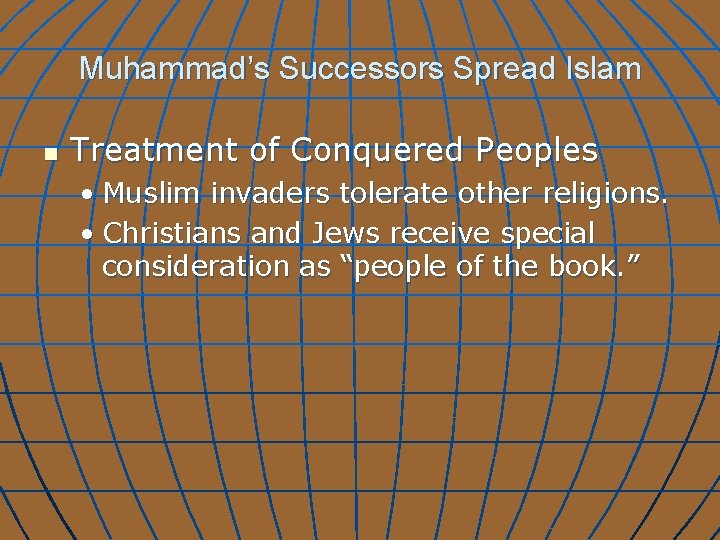 Muhammad’s Successors Spread Islam n Treatment of Conquered Peoples • Muslim invaders tolerate other