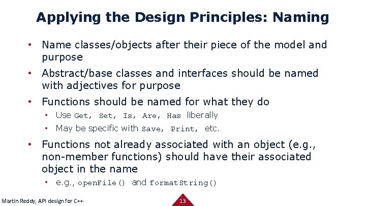 Applying the Design Principles: Naming • Name classes/objects after their piece of the model
