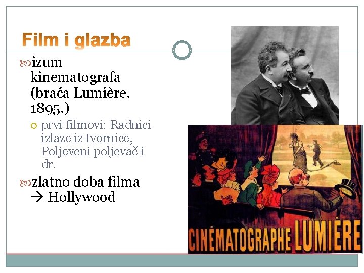  izum kinematografa (braća Lumière, 1895. ) prvi filmovi: Radnici izlaze iz tvornice, Poljeveni