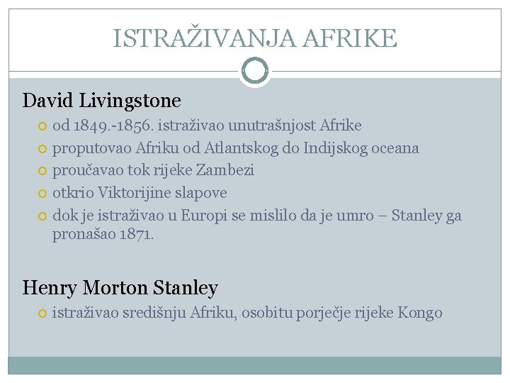 ISTRAŽIVANJA AFRIKE David Livingstone od 1849. -1856. istraživao unutrašnjost Afrike proputovao Afriku od Atlantskog