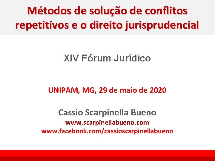 Métodos de solução de conflitos repetitivos e o direito jurisprudencial XIV Fórum Jurídico UNIPAM,