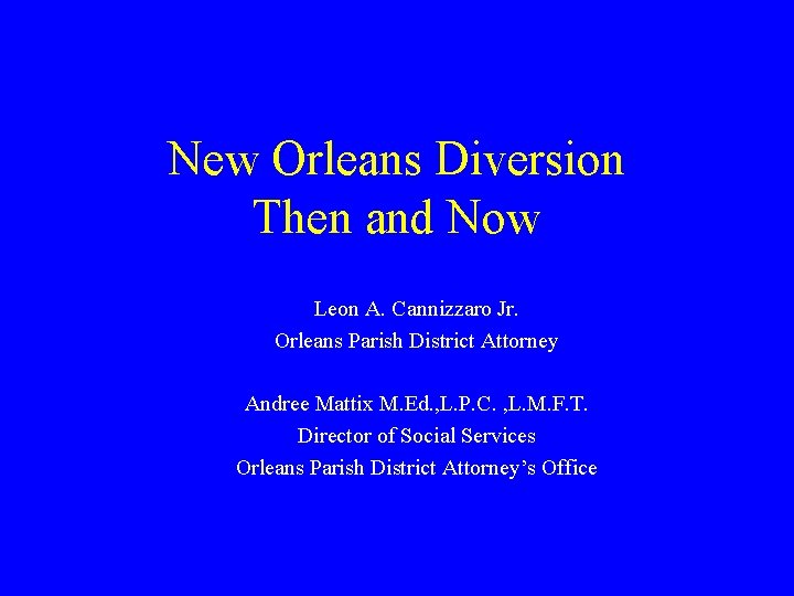 New Orleans Diversion Then and Now Leon A. Cannizzaro Jr. Orleans Parish District Attorney