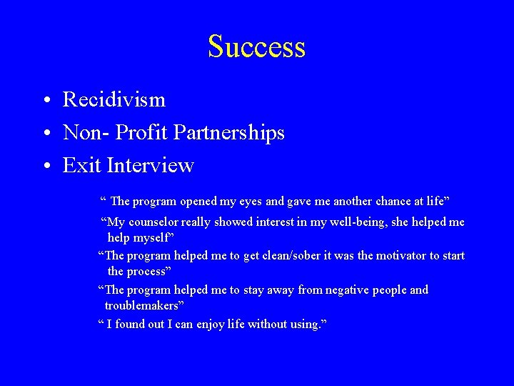 Success • Recidivism • Non- Profit Partnerships • Exit Interview “ The program opened