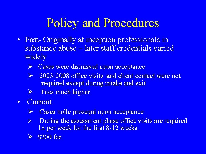 Policy and Procedures • Past- Originally at inception professionals in substance abuse – later