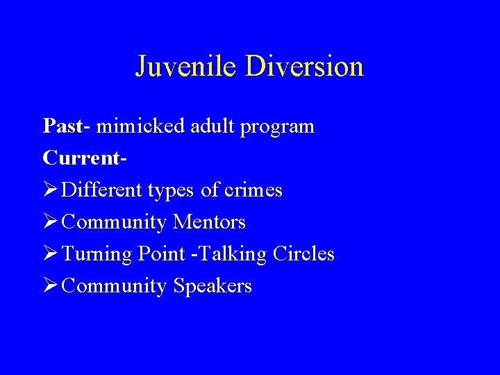 Juvenile Diversion Past- mimicked adult program CurrentØ Different types of crimes Ø Community Mentors