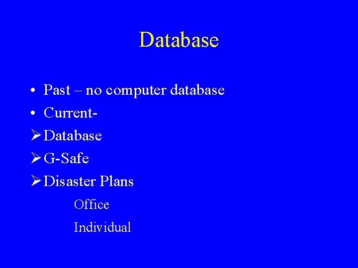 Database • Past – no computer database • CurrentØ Database Ø G-Safe Ø Disaster