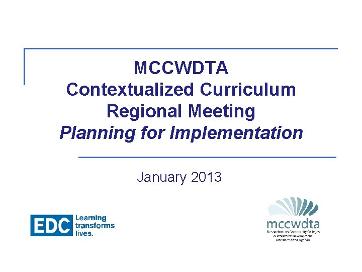MCCWDTA Contextualized Curriculum Regional Meeting Planning for Implementation January 2013 