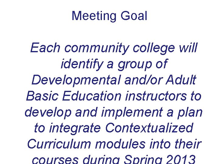 Meeting Goal Each community college will identify a group of Developmental and/or Adult Basic