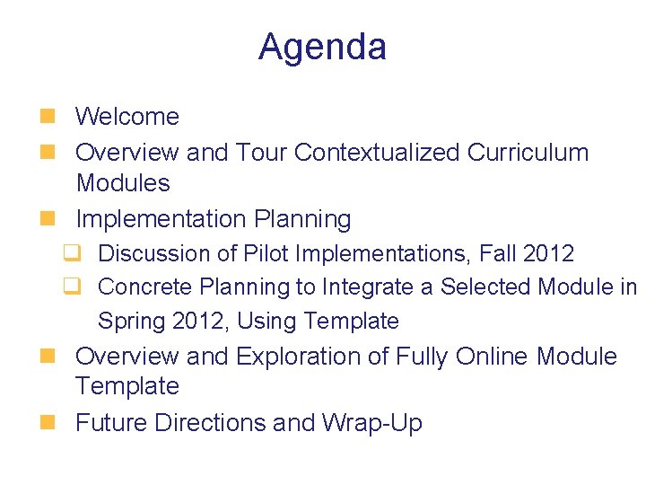 Agenda n Welcome n Overview and Tour Contextualized Curriculum Modules n Implementation Planning q