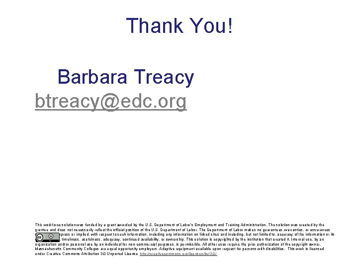 Thank You! Barbara Treacy btreacy@edc. org This workforce solution was funded by a grant
