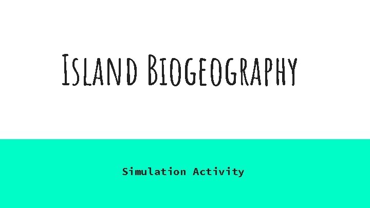 Island Biogeography Simulation Activity 