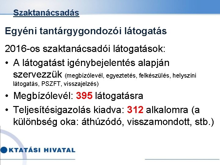 Szaktanácsadás Egyéni tantárgygondozói látogatás 2016 -os szaktanácsadói látogatások: • A látogatást igénybejelentés alapján szervezzük