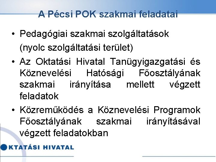 A Pécsi POK szakmai feladatai • Pedagógiai szakmai szolgáltatások (nyolc szolgáltatási terület) • Az