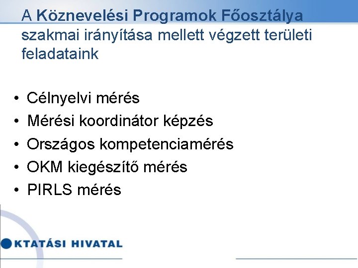 A Köznevelési Programok Főosztálya szakmai irányítása mellett végzett területi feladataink • • • Célnyelvi