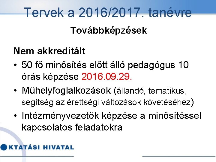 Tervek a 2016/2017. tanévre Továbbképzések Nem akkreditált • 50 fő minősítés előtt álló pedagógus