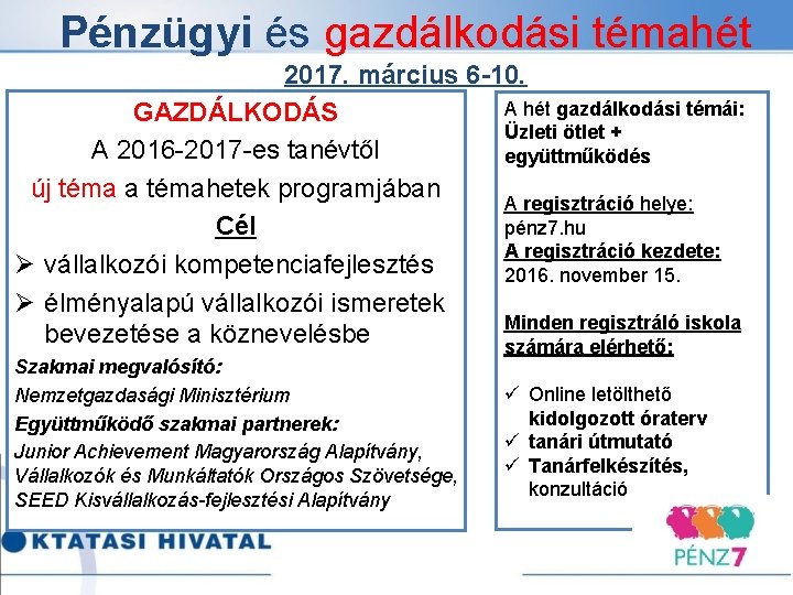 Pénzügyi és gazdálkodási témahét 2017. március 6 -10. A hét gazdálkodási témái: GAZDÁLKODÁS Üzleti