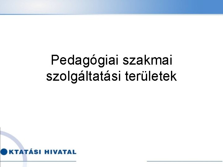 Pedagógiai szakmai szolgáltatási területek 