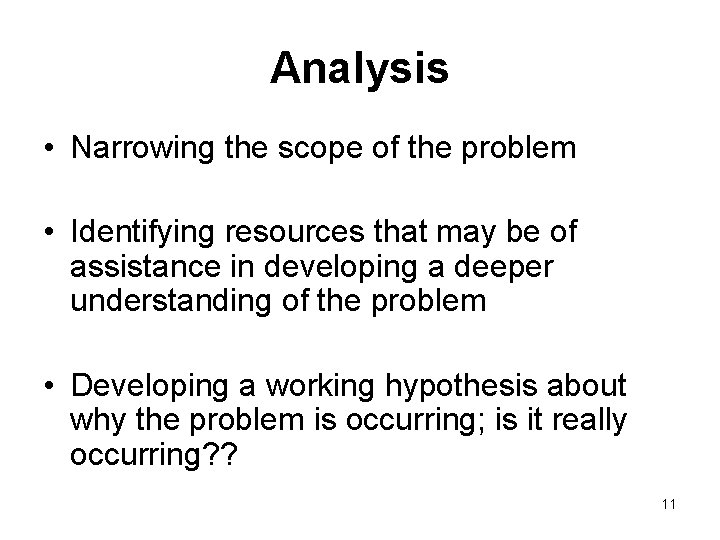 Analysis • Narrowing the scope of the problem • Identifying resources that may be Analysis • Narrowing the scope of the problem • Identifying resources that may be
