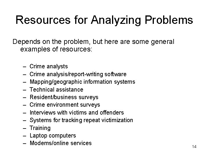 Resources for Analyzing Problems Depends on the problem, but here are some general examples Resources for Analyzing Problems Depends on the problem, but here are some general examples