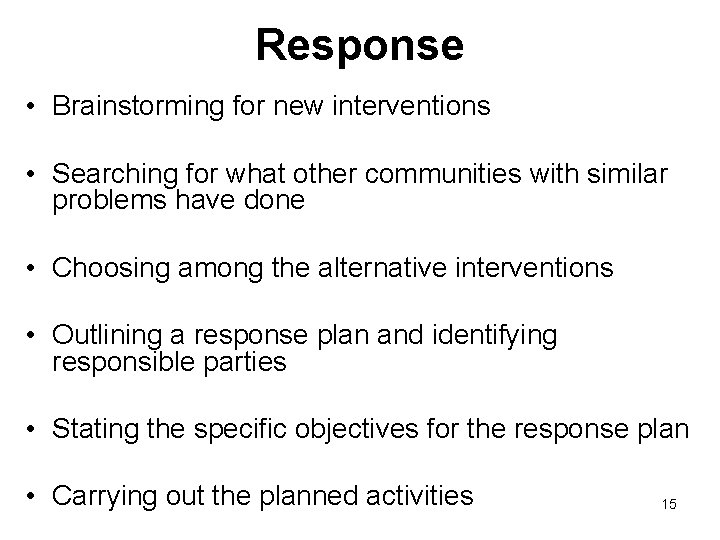 Response • Brainstorming for new interventions • Searching for what other communities with similar Response • Brainstorming for new interventions • Searching for what other communities with similar