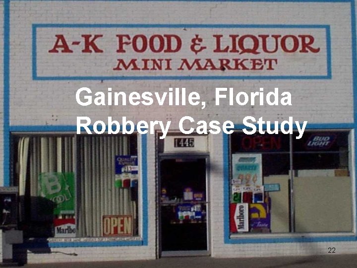 Gainesville, Florida Robbery Case Study 22 Gainesville, Florida Robbery Case Study 22