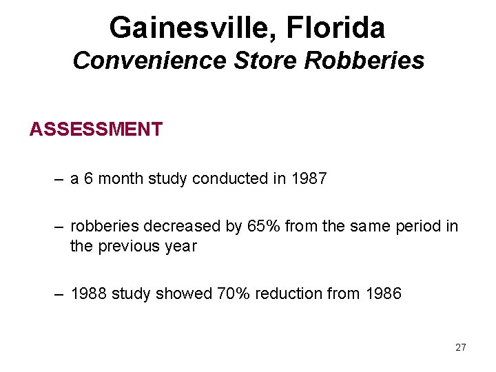 Gainesville, Florida Convenience Store Robberies ASSESSMENT – a 6 month study conducted in 1987 Gainesville, Florida Convenience Store Robberies ASSESSMENT – a 6 month study conducted in 1987