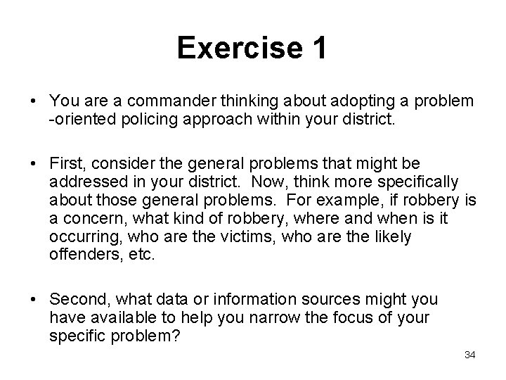 Exercise 1 • You are a commander thinking about adopting a problem -oriented policing Exercise 1 • You are a commander thinking about adopting a problem -oriented policing