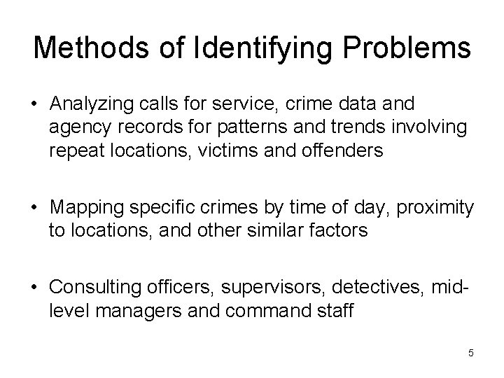 Methods of Identifying Problems • Analyzing calls for service, crime data and agency records Methods of Identifying Problems • Analyzing calls for service, crime data and agency records