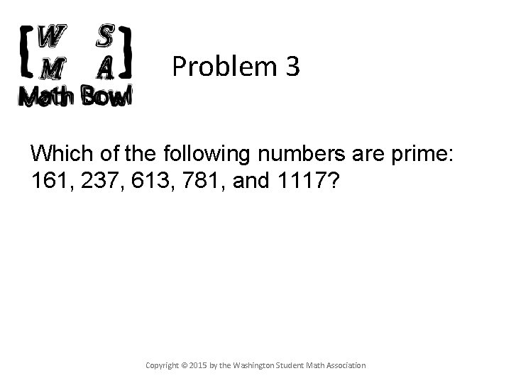 Problem 3 Which of the following numbers are prime: 161, 237, 613, 781, and