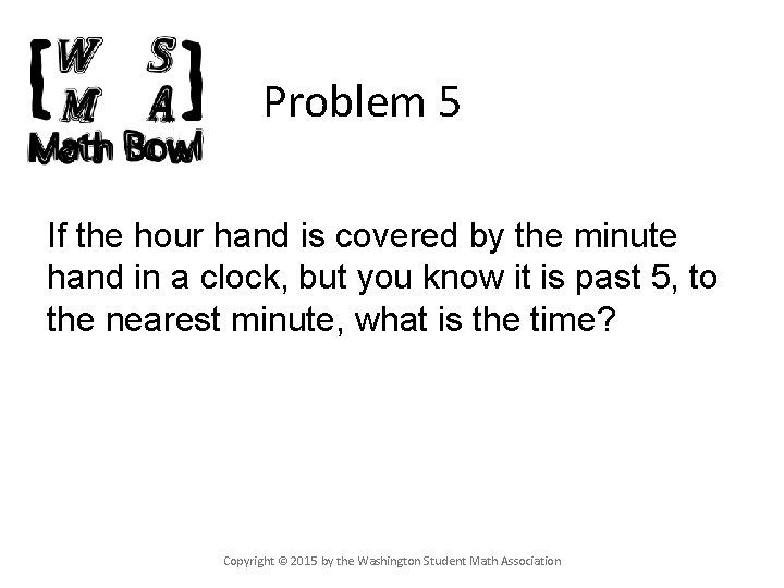 Problem 5 If the hour hand is covered by the minute hand in a