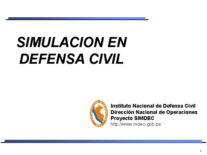 SIMULACION EN DEFENSA CIVIL Instituto Nacional de Defensa Civil Dirección Nacional de Operaciones Proyecto