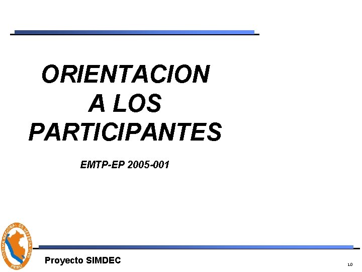 ORIENTACION A LOS PARTICIPANTES EMTP-EP 2005 -001 Proyecto SIMDEC 10 