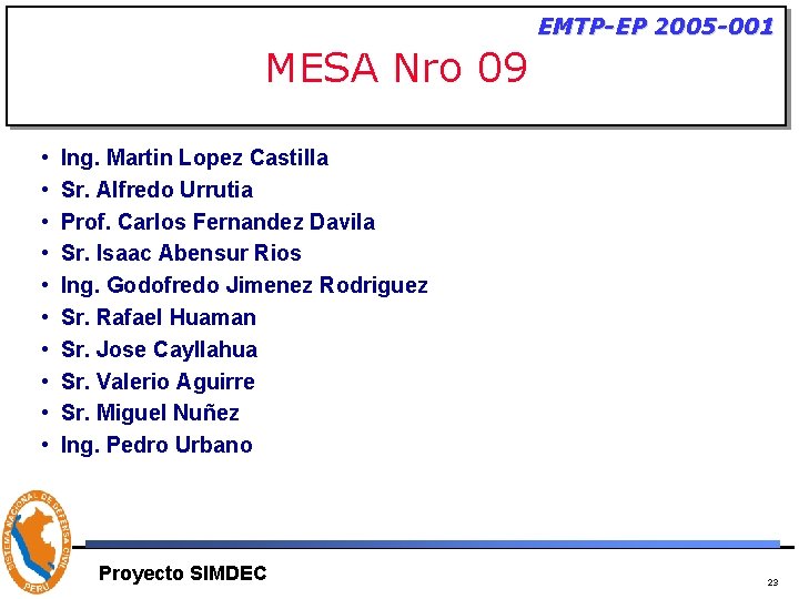 EMTP-EP 2005 -001 MESA Nro 09 • • • Ing. Martin Lopez Castilla Sr.