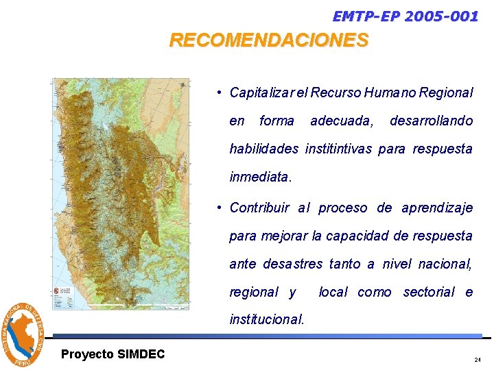 EMTP-EP 2005 -001 RECOMENDACIONES • Capitalizar el Recurso Humano Regional en forma adecuada, desarrollando