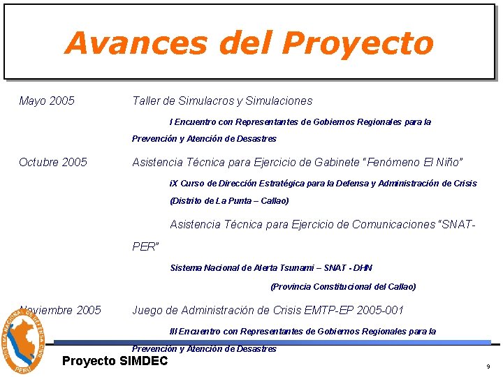 Avances del Proyecto Mayo 2005 Taller de Simulacros y Simulaciones I Encuentro con Representantes