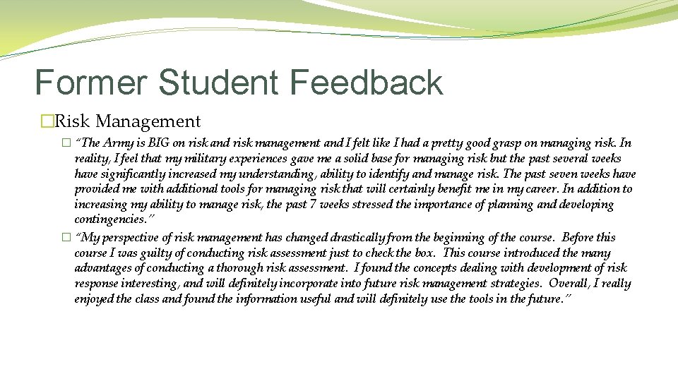 Former Student Feedback �Risk Management � “The Army is BIG on risk and risk