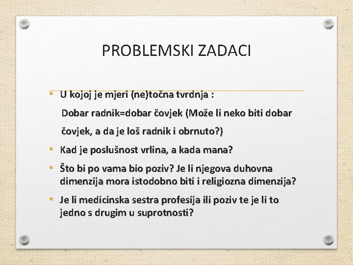 PROBLEMSKI ZADACI • U kojoj je mjeri (ne)točna tvrdnja : Dobar radnik=dobar čovjek (Može