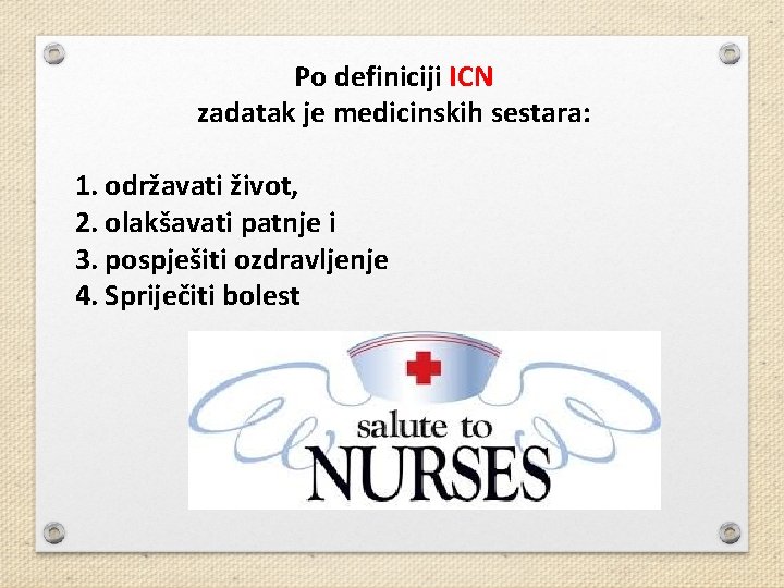 Po definiciji ICN zadatak je medicinskih sestara: 1. održavati život, 2. olakšavati patnje i