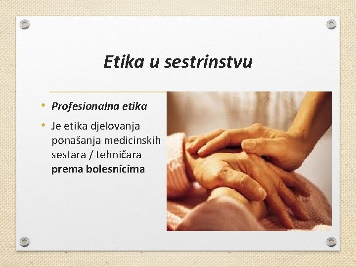 Etika u sestrinstvu • Profesionalna etika • Je etika djelovanja ponašanja medicinskih sestara /