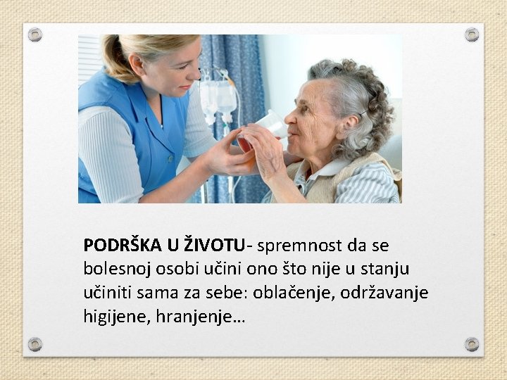 PODRŠKA U ŽIVOTU- spremnost da se bolesnoj osobi učini ono što nije u stanju