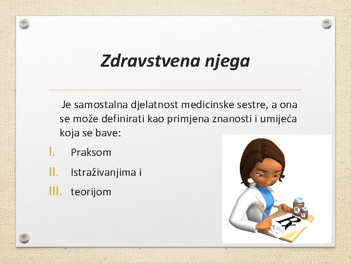 Zdravstvena njega Je samostalna djelatnost medicinske sestre, a ona se može definirati kao primjena