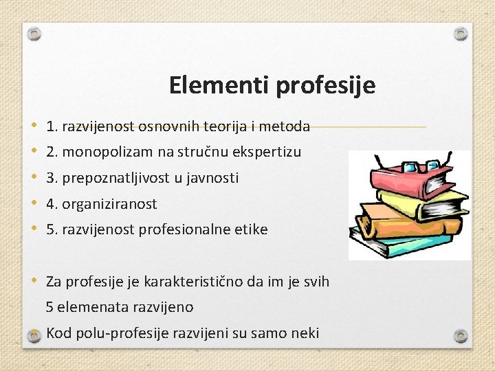 Elementi profesije • • • 1. razvijenost osnovnih teorija i metoda 2. monopolizam na