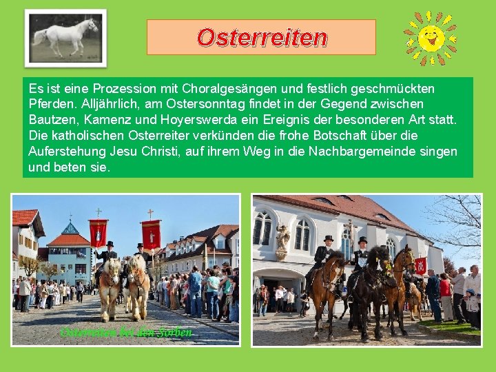 Osterreiten Es ist eine Prozession mit Choralgesängen und festlich geschmückten Pferden. Alljährlich, am Ostersonntag