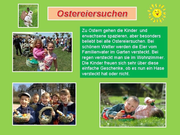 Ostereiersuchen Zu Ostern gehen die Kinder und erwachsene spazieren, aber besonders beliebt bei alle