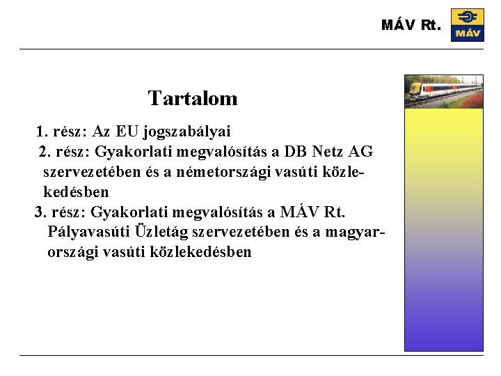 MÁV Rt. Tartalom 1. rész: Az EU jogszabályai 2. rész: Gyakorlati megvalósítás a DB