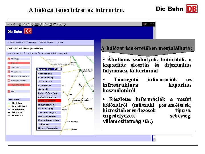A hálózat ismertetése az Interneten. Die Bahn A hálózat ismertetőben megtalálható: • Általános szabályok,