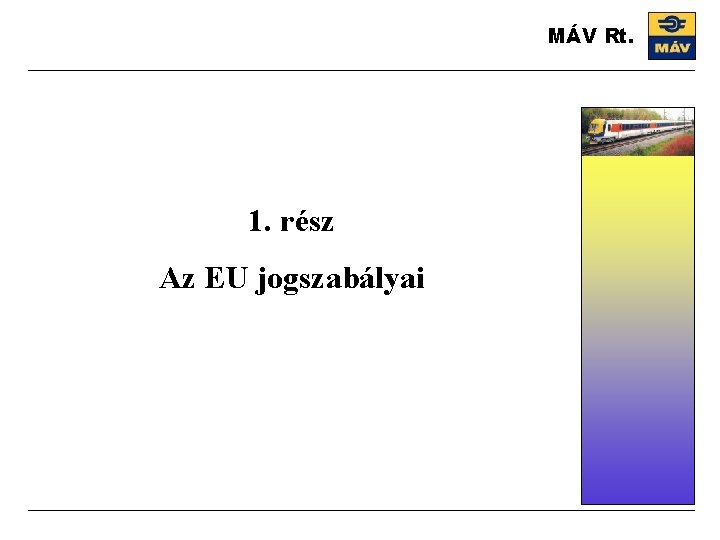 MÁV Rt. 1. rész Az EU jogszabályai 