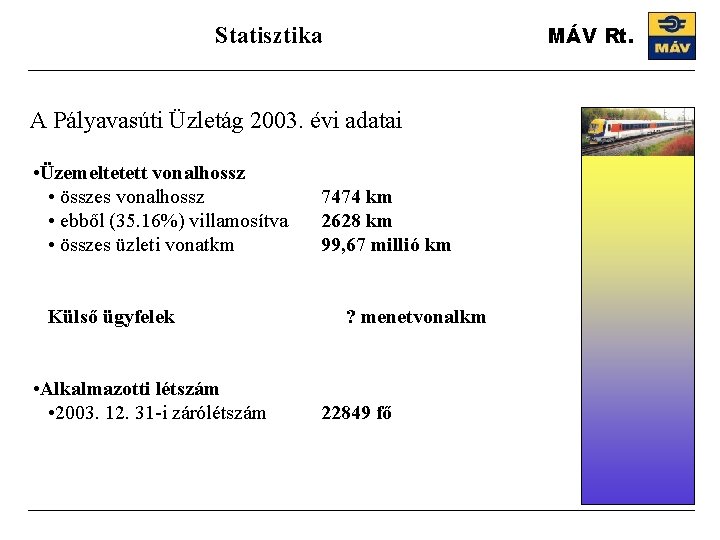 MÁV Rt. Statisztika A Pályavasúti Üzletág 2003. évi adatai • Üzemeltetett vonalhossz • összes