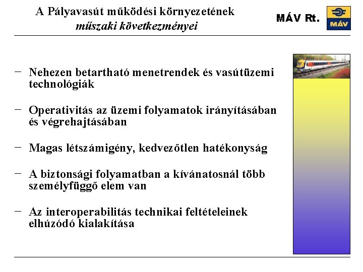 A Pályavasút működési környezetének műszaki következményei MÁV Rt. − Nehezen betartható menetrendek és vasútüzemi
