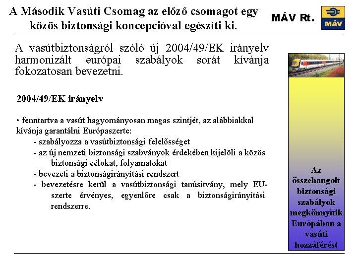 A Második Vasúti Csomag az előző csomagot egy közös biztonsági koncepcióval egészíti ki. MÁV